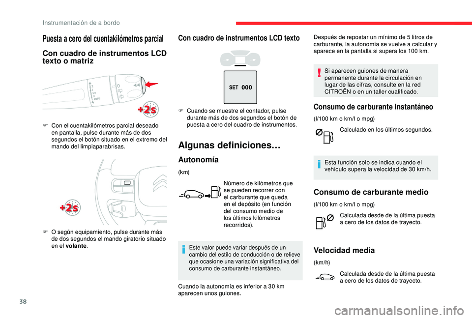 CITROEN C3 AIRCROSS 2019 Manuales de Empleo (in Spanish) 38
Con cuadro de instrumentos LCD texto
Algunas definiciones…
Autonomía
(k m)Número de kilómetros que
se pueden recorrer con
el carburante que queda
en el depósito (en función
del consumo m CITROEN C3 AIRCROSS 2019 Manuales de Empleo (in Spanish) 38
Con cuadro de instrumentos LCD texto
Algunas definiciones…
Autonomía
(k m)Número de kilómetros que
se pueden recorrer con
el carburante que queda
en el depósito (en función
del consumo m