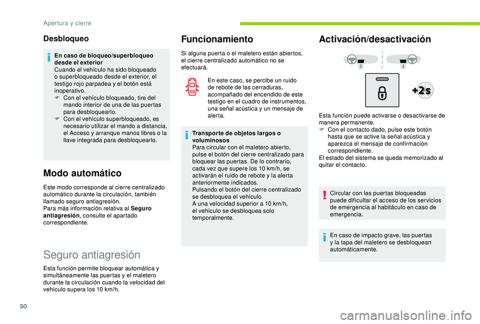CITROEN C3 AIRCROSS 2019  Manuales de Empleo (in Spanish) 50
Desbloqueo
En caso de bloqueo/superbloqueo 
desde el exterior
Cuando el vehículo ha sido bloqueado 
o superbloqueado desde el exterior, el 
testigo rojo parpadea y el botón está 
inoperativo.
F 