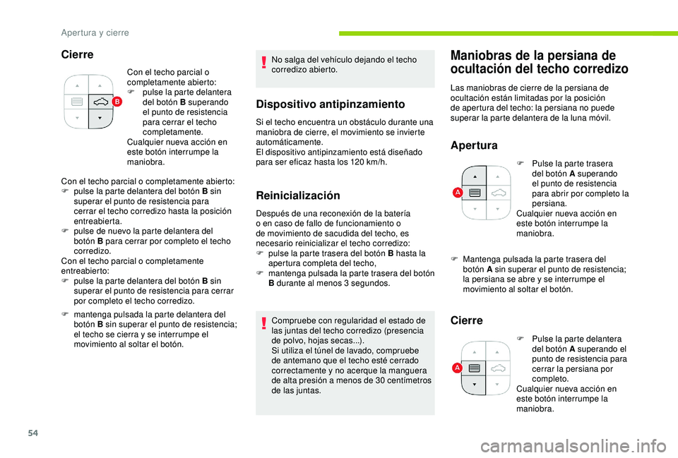 CITROEN C3 AIRCROSS 2019  Manuales de Empleo (in Spanish) 54
Cierre
Con el techo parcial o 
completamente abierto:
F 
p
 ulse la parte delantera 
del botón B superando 
el punto de resistencia 
para cerrar el techo 
completamente.
Cualquier nueva acción en