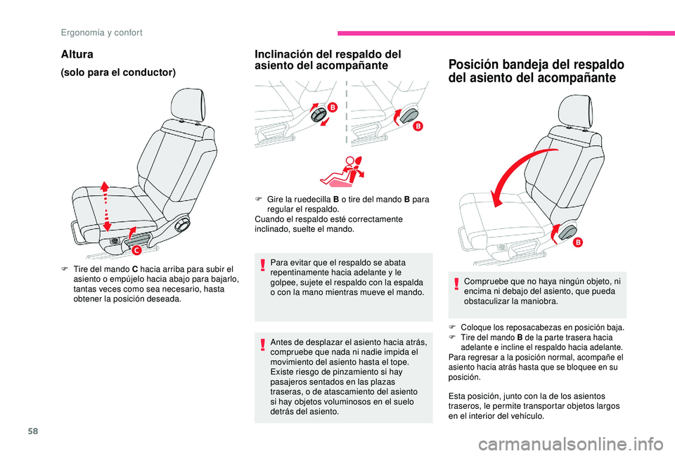 CITROEN C3 AIRCROSS 2019  Manuales de Empleo (in Spanish) 58
Altura
(solo para el conductor)
F Tire del mando C hacia arriba para subir el asiento o empújelo hacia abajo para bajarlo, 
tantas veces como sea necesario, hasta 
obtener la posición deseada.
In