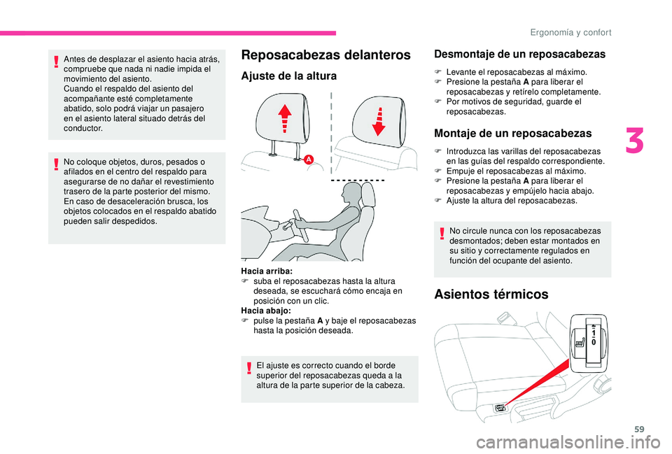 CITROEN C3 AIRCROSS 2019  Manuales de Empleo (in Spanish) 59
Antes de desplazar el asiento hacia atrás, 
compruebe que nada ni nadie impida el 
movimiento del asiento.
Cuando el respaldo del asiento del 
acompañante esté completamente 
abatido, solo podr