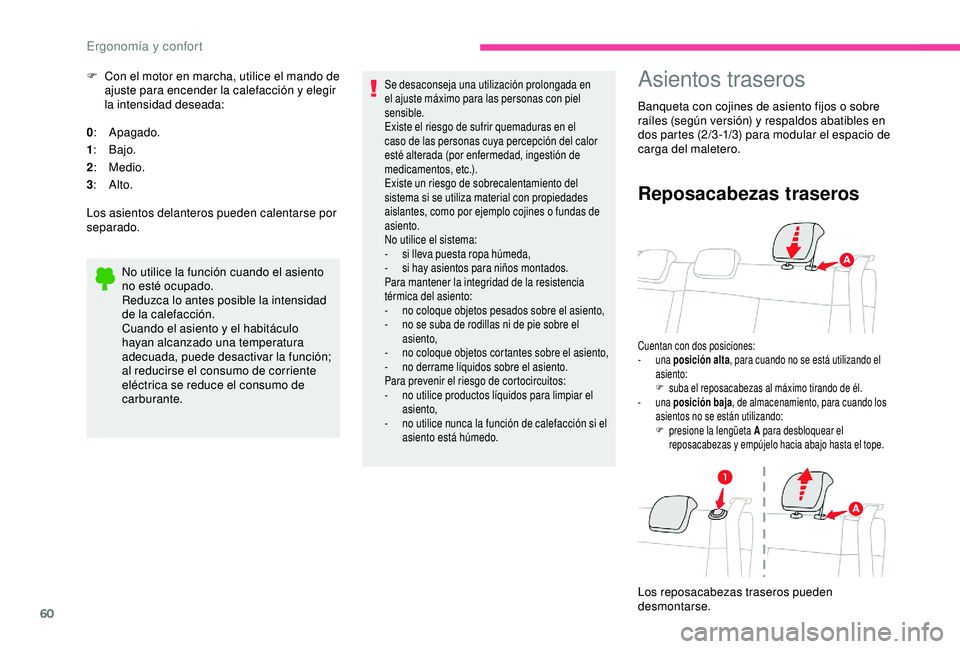 CITROEN C3 AIRCROSS 2019  Manuales de Empleo (in Spanish) 60
F Con el motor en marcha, utilice el mando de ajuste para encender la calefacción y elegir 
la intensidad deseada:
0 :  Apagado.
1 :  Bajo.
2 :  Medio.
3 :  Alto.
Los asientos delanteros pueden ca