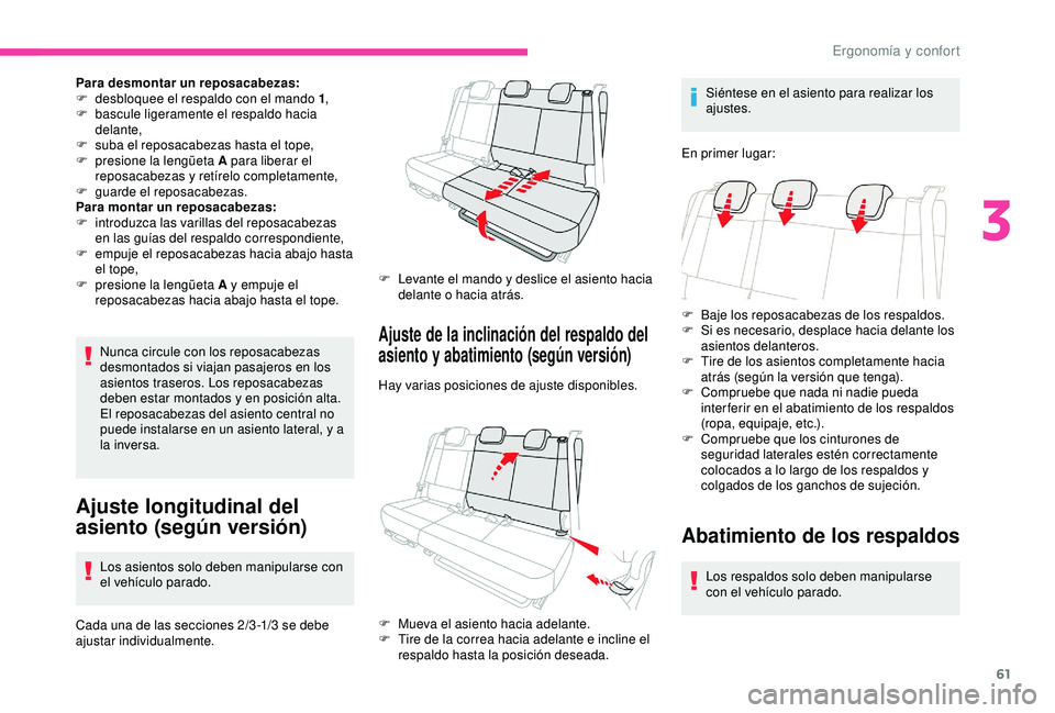 CITROEN C3 AIRCROSS 2019  Manuales de Empleo (in Spanish) 61
Para desmontar un reposacabezas:
F d esbloquee el respaldo con el mando 1 ,
F
 
b
 ascule ligeramente el respaldo hacia 
delante,
F
 
s
 uba el reposacabezas hasta el tope,
F
 
p
 resione la lengü