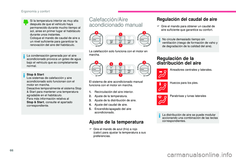 CITROEN C3 AIRCROSS 2019  Manuales de Empleo (in Spanish) 66
Si la temperatura interior es muy alta 
después de que el vehículo haya 
permanecido durante mucho tiempo al 
sol, airee en primer lugar el habitáculo 
durante unos instantes.
Coloque el mando d
