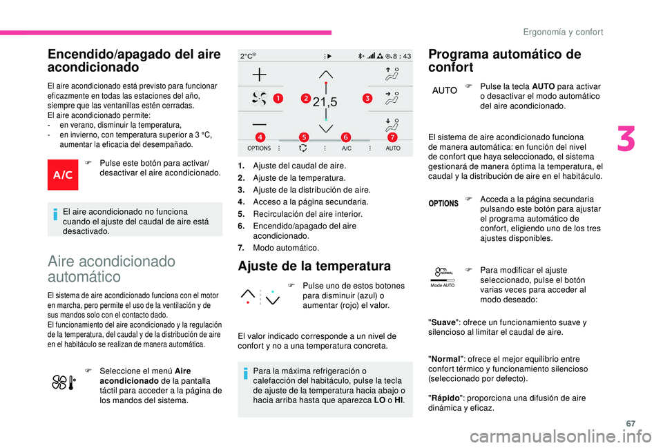 CITROEN C3 AIRCROSS 2019  Manuales de Empleo (in Spanish) 67
Mode AUTO
Encendido/apagado del aire 
acondicionado
El aire acondicionado está previsto para funcionar 
eficazmente en todas las estaciones del año, 
siempre que las ventanillas estén cerradas.
