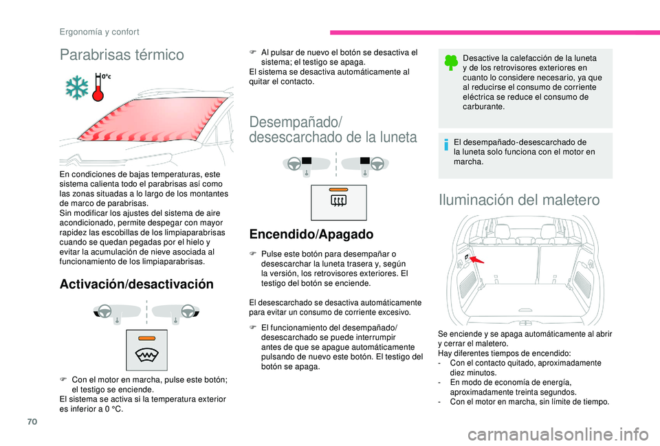 CITROEN C3 AIRCROSS 2019 Manuales de Empleo (in Spanish) 70
Parabrisas térmico
En condiciones de bajas temperaturas, este
sistema calienta todo el parabrisas así como
las zonas situadas a lo largo de los montantes
de marco de parabrisas.
Sin modificar CITROEN C3 AIRCROSS 2019 Manuales de Empleo (in Spanish) 70
Parabrisas térmico
En condiciones de bajas temperaturas, este
sistema calienta todo el parabrisas así como
las zonas situadas a lo largo de los montantes
de marco de parabrisas.
Sin modificar