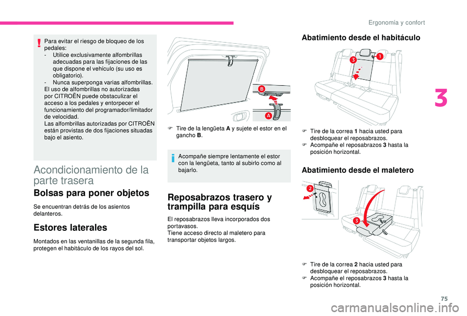 CITROEN C3 AIRCROSS 2019 Manuales de Empleo (in Spanish) 75
Para evitar el riesgo de bloqueo de los
pedales:
-
Ut
ilice exclusivamente alfombrillas
adecuadas para las fijaciones de las
que dispone el vehículo (su uso es
obligatorio).
-
N
unca superp CITROEN C3 AIRCROSS 2019 Manuales de Empleo (in Spanish) 75
Para evitar el riesgo de bloqueo de los
pedales:
-
Ut
ilice exclusivamente alfombrillas
adecuadas para las fijaciones de las
que dispone el vehículo (su uso es
obligatorio).
-
N
unca superp