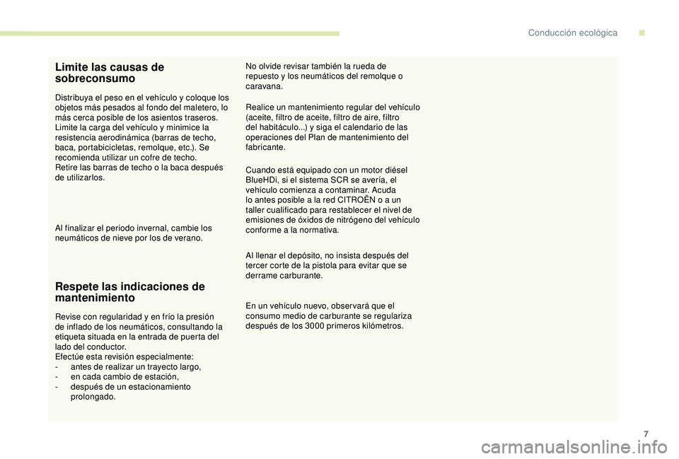 CITROEN C3 AIRCROSS 2019 Manuales de Empleo (in Spanish) 7
Limite las causas de
sobreconsumo
Distribuya el peso en el vehículo y coloque los
objetos más pesados al fondo del maletero, lo
más cerca posible de los asientos traseros.
Limite la carga del CITROEN C3 AIRCROSS 2019 Manuales de Empleo (in Spanish) 7
Limite las causas de
sobreconsumo
Distribuya el peso en el vehículo y coloque los
objetos más pesados al fondo del maletero, lo
más cerca posible de los asientos traseros.
Limite la carga del