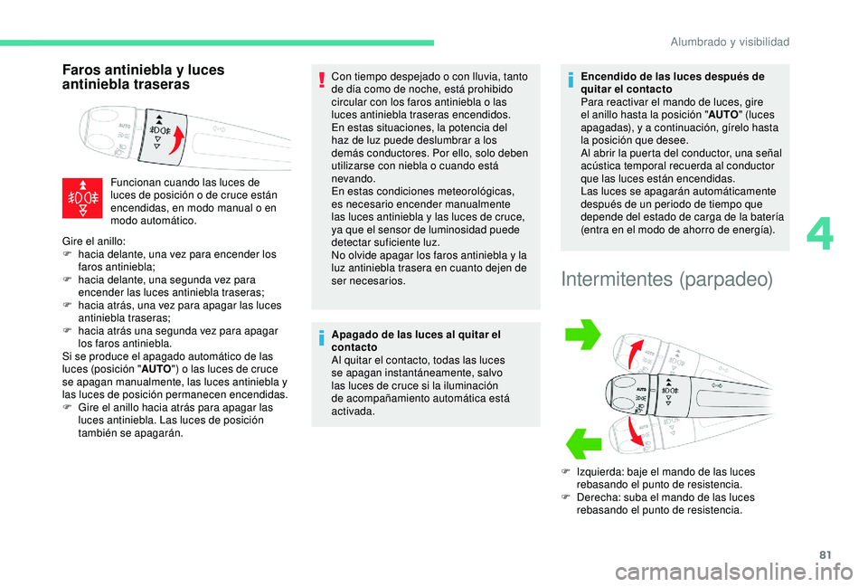 CITROEN C3 AIRCROSS 2019 Manuales de Empleo (in Spanish) 81
Faros antiniebla y luces
antiniebla traseras
Funcionan cuando las luces de
luces de posición o de cruce están
encendidas, en modo manual o en
modo automático.Con tiempo despejado o con lluvi CITROEN C3 AIRCROSS 2019 Manuales de Empleo (in Spanish) 81
Faros antiniebla y luces
antiniebla traseras
Funcionan cuando las luces de
luces de posición o de cruce están
encendidas, en modo manual o en
modo automático.Con tiempo despejado o con lluvi