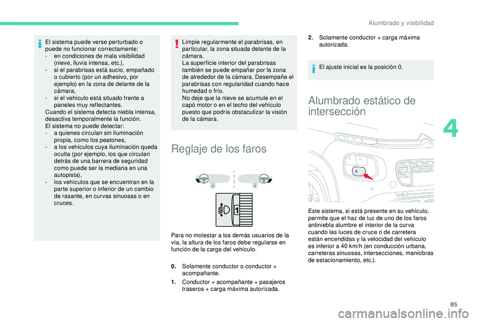 CITROEN C3 AIRCROSS 2019 Manuales de Empleo (in Spanish) 85
El sistema puede verse perturbado o
puede no funcionar correctamente:
-
e
n condiciones de mala visibilidad
(nieve, lluvia intensa, etc.),
-
s
i el parabrisas está sucio, empañado
o cubie CITROEN C3 AIRCROSS 2019 Manuales de Empleo (in Spanish) 85
El sistema puede verse perturbado o
puede no funcionar correctamente:
-
e
n condiciones de mala visibilidad
(nieve, lluvia intensa, etc.),
-
s
i el parabrisas está sucio, empañado
o cubie