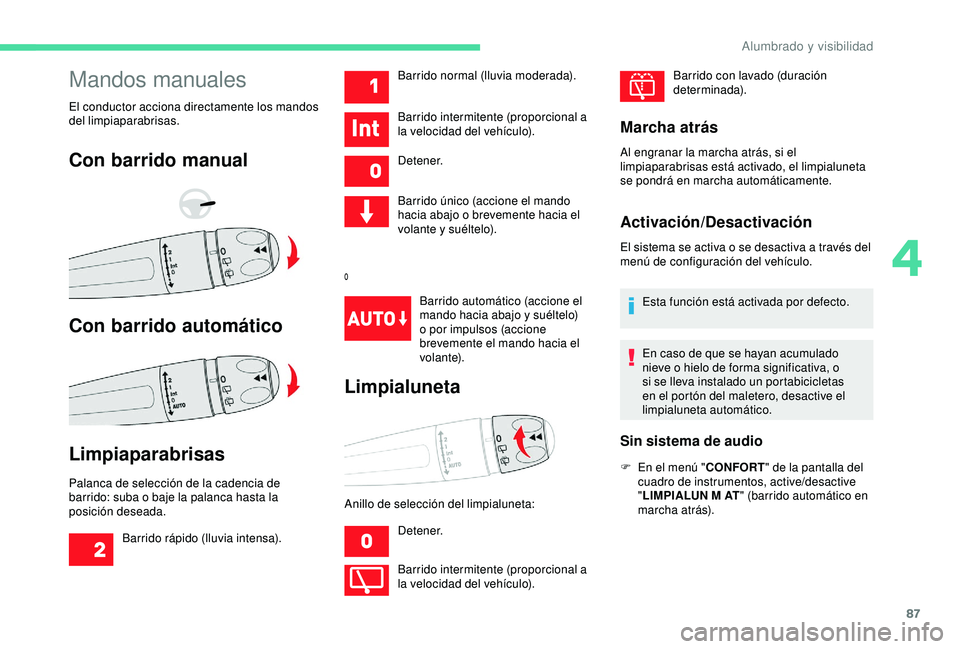 CITROEN C3 AIRCROSS 2019 Manuales de Empleo (in Spanish) 87
Mandos manuales
El conductor acciona directamente los mandos
del limpiaparabrisas.
Con barrido manual
Con barrido automático
Limpiaparabrisas
Palanca de selección de la cadencia de
barrido: sub CITROEN C3 AIRCROSS 2019 Manuales de Empleo (in Spanish) 87
Mandos manuales
El conductor acciona directamente los mandos
del limpiaparabrisas.
Con barrido manual
Con barrido automático
Limpiaparabrisas
Palanca de selección de la cadencia de
barrido: sub