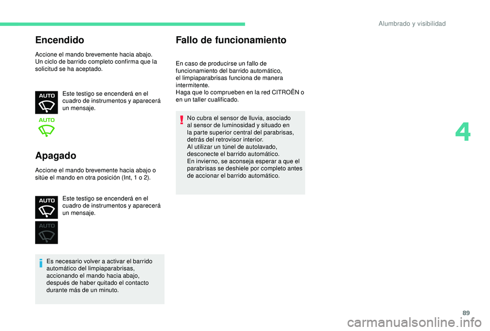 CITROEN C3 AIRCROSS 2019 Manuales de Empleo (in Spanish) 89
Encendido
Accione el mando brevemente hacia abajo.
Un ciclo de barrido completo confirma que la
solicitud se ha aceptado.Este testigo se encenderá en el
cuadro de instrumentos y aparecerá
un m CITROEN C3 AIRCROSS 2019 Manuales de Empleo (in Spanish) 89
Encendido
Accione el mando brevemente hacia abajo.
Un ciclo de barrido completo confirma que la
solicitud se ha aceptado.Este testigo se encenderá en el
cuadro de instrumentos y aparecerá
un m