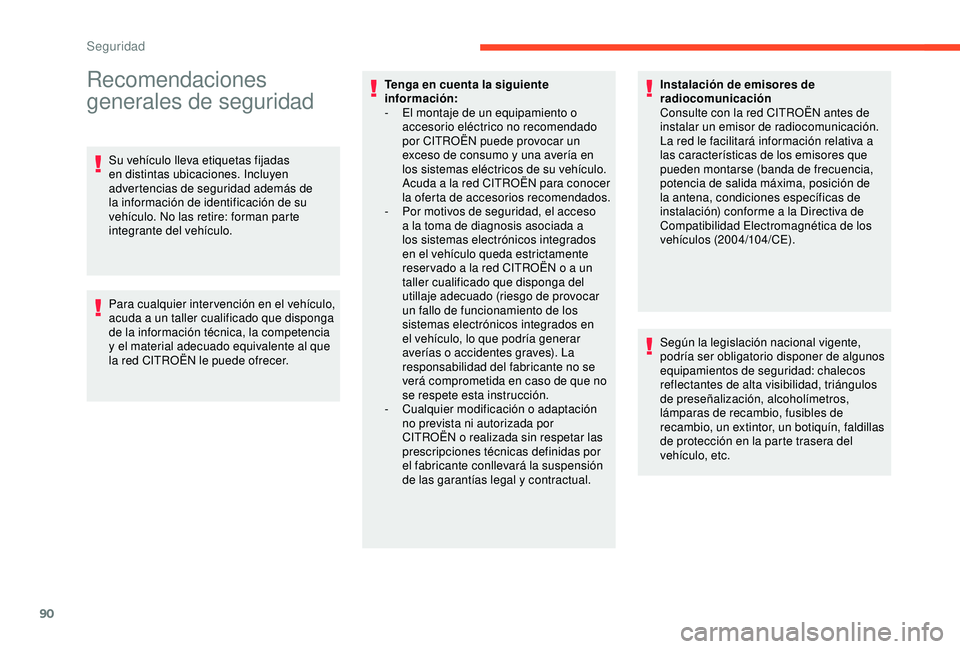 CITROEN C3 AIRCROSS 2019 Manuales de Empleo (in Spanish) 90
Recomendaciones
generales de seguridad
Su vehÃculo lleva etiquetas fijadas
en distintas ubicaciones. Incluyen
advertencias de seguridad además de
la información de identificación de su
veh CITROEN C3 AIRCROSS 2019 Manuales de Empleo (in Spanish) 90
Recomendaciones
generales de seguridad
Su vehÃculo lleva etiquetas fijadas
en distintas ubicaciones. Incluyen
advertencias de seguridad además de
la información de identificación de su
veh