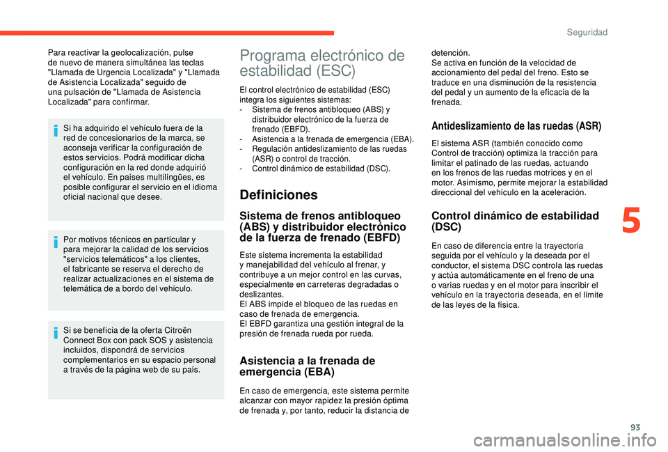 CITROEN C3 AIRCROSS 2019 Manuales de Empleo (in Spanish) 93
Para reactivar la geolocalización, pulse
de nuevo de manera simultánea las teclas
"Llamada de Urgencia Localizada" y "Llamada
de Asistencia Localizada" seguido de
una pulsacià CITROEN C3 AIRCROSS 2019 Manuales de Empleo (in Spanish) 93
Para reactivar la geolocalización, pulse
de nuevo de manera simultánea las teclas
"Llamada de Urgencia Localizada" y "Llamada
de Asistencia Localizada" seguido de
una pulsaciÃ
