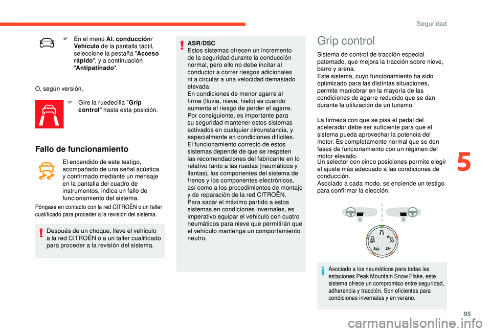 CITROEN C3 AIRCROSS 2019 Manuales de Empleo (in Spanish) 95
F En el menú Al. conducción/VehÃculo de la pantalla táctil,
seleccione la pestaña " Acceso
rápido ", y a continuación
" Antipatinado ".
O, según versión, F
G
ire la CITROEN C3 AIRCROSS 2019 Manuales de Empleo (in Spanish) 95
F En el menú Al. conducción/VehÃculo de la pantalla táctil,
seleccione la pestaña " Acceso
rápido ", y a continuación
" Antipatinado ".
O, según versión, F
G
ire la