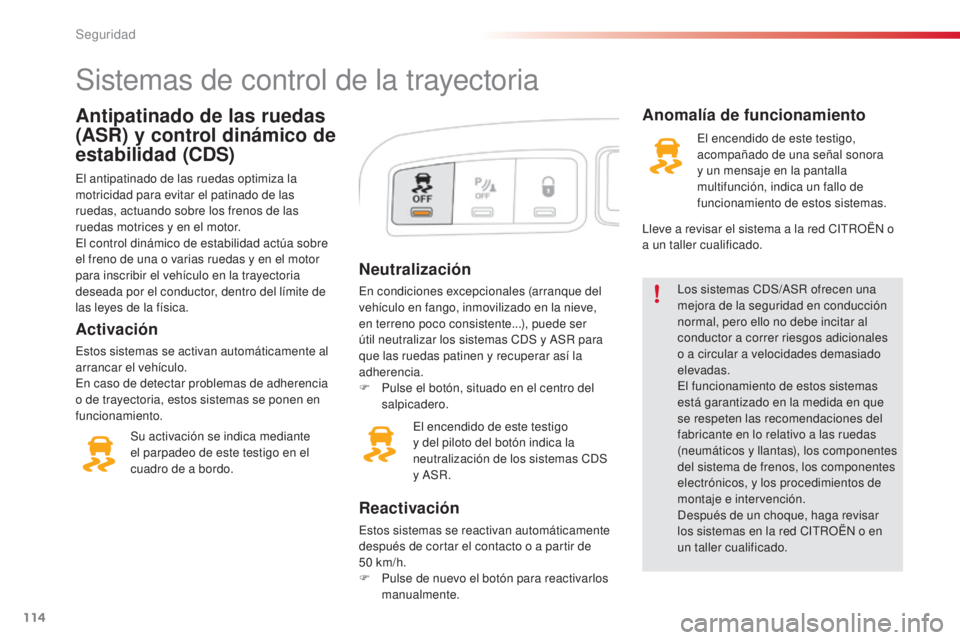 CITROEN C3 PICASSO 2015  Manuales de Empleo (in Spanish) 114
C3Picasso_es_Chap08_securite_ed01-2014
Neutralización
en condiciones excepcionales (arranque del 
vehículo en fango, inmovilizado en la nieve, 
en terreno poco consistente...), puede ser 
útil  CITROEN C3 PICASSO 2015  Manuales de Empleo (in Spanish) 114
C3Picasso_es_Chap08_securite_ed01-2014
Neutralización
en condiciones excepcionales (arranque del 
vehículo en fango, inmovilizado en la nieve, 
en terreno poco consistente...), puede ser 
útil