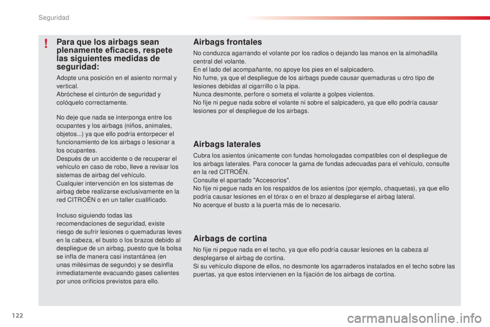 CITROEN C3 PICASSO 2015  Manuales de Empleo (in Spanish) 122
C3Picasso_es_Chap08_securite_ed01-2014
Airbags frontales
no conduzca agarrando el volante por los radios o dejando las manos en la almohadilla 
central del volante.
en e
l lado del acompañante, n