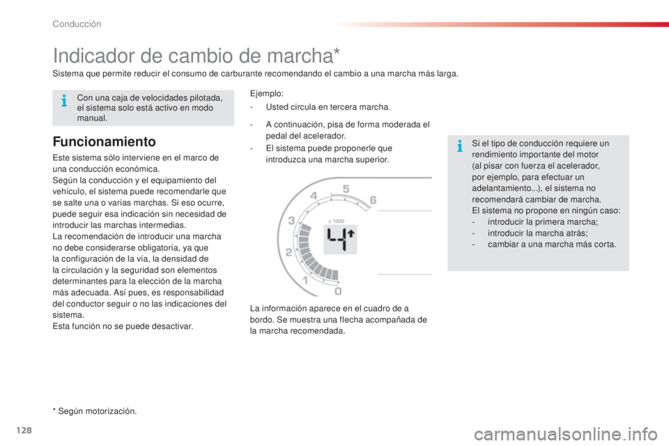 CITROEN C3 PICASSO 2015  Manuales de Empleo (in Spanish) 128
C3Picasso_es_Chap09_conduite_ed01-2014
indicador de cambio de marcha*
Funcionamiento
este sistema sólo interviene en el marco de 
una conducción económica.
Según la conducción y el equipamien