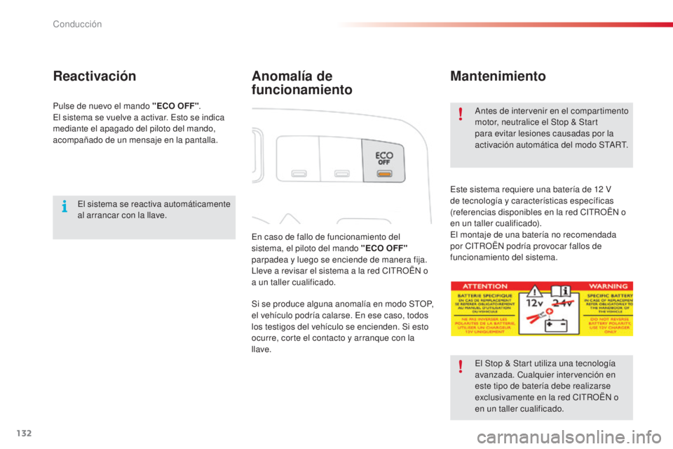 CITROEN C3 PICASSO 2015  Manuales de Empleo (in Spanish) 132
C3Picasso_es_Chap09_conduite_ed01-2014
Anomalía de 
funcionamiento
en caso de fallo de funcionamiento del 
sistema, el piloto del mando "ECO OFF" 
parpadea y luego se enciende de manera f