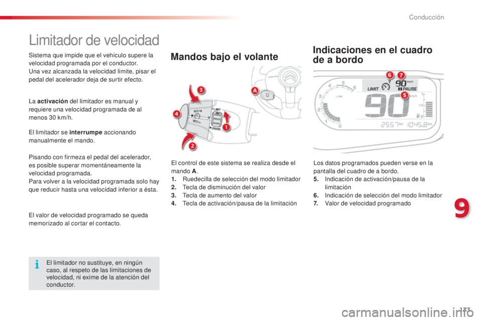 CITROEN C3 PICASSO 2015  Manuales de Empleo (in Spanish) 133
C3Picasso_es_Chap09_conduite_ed01-2014
limitador de velocidad
el control de este sistema se realiza desde el 
mando A.
1.
 R

uedecilla de selección del modo limitador
2.
 

t
e
 cla de disminuci