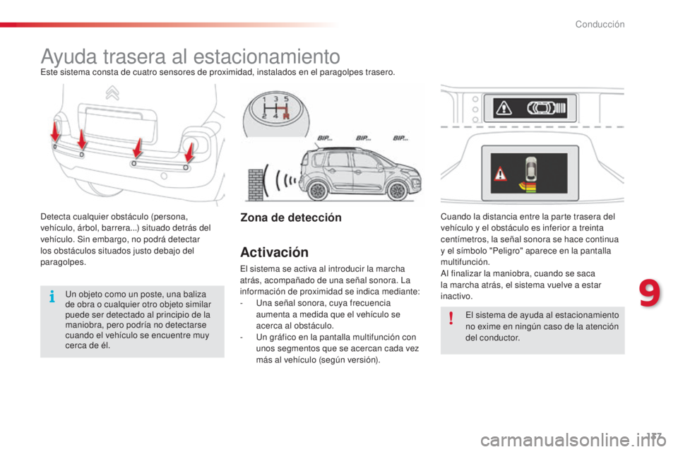 CITROEN C3 PICASSO 2015  Manuales de Empleo (in Spanish) 137
C3Picasso_es_Chap09_conduite_ed01-2014
ayuda trasera al estacionamientoeste sistema consta de cuatro sensores de proximidad, instalados en el paragolpes trasero.
de
tecta cualquier obstáculo (per