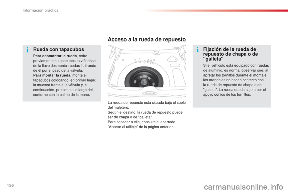 CITROEN C3 PICASSO 2015  Manuales de Empleo (in Spanish) 156
C3Picasso_es_Chap11_informations-pratiques_ed01-2014
Rueda con tapacubos
Para desmontar la rueda , retire 
previamente el tapacubos sirviéndose 
de la llave desmonta-ruedas 1 , tirando 
de él po CITROEN C3 PICASSO 2015  Manuales de Empleo (in Spanish) 156
C3Picasso_es_Chap11_informations-pratiques_ed01-2014
Rueda con tapacubos
Para desmontar la rueda , retire 
previamente el tapacubos sirviéndose 
de la llave desmonta-ruedas 1 , tirando 
de él po
