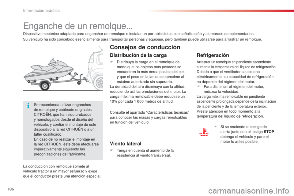 CITROEN C3 PICASSO 2015  Manuales de Empleo (in Spanish) 186
C3Picasso_es_Chap11_informations-pratiques_ed01-2014
enganche de un remolque...
Consejos de conducción
Refrigeración
arrastrar un remolque en pendiente ascendente 
aumenta la temperatura del lí CITROEN C3 PICASSO 2015  Manuales de Empleo (in Spanish) 186
C3Picasso_es_Chap11_informations-pratiques_ed01-2014
enganche de un remolque...
Consejos de conducción
Refrigeración
arrastrar un remolque en pendiente ascendente 
aumenta la temperatura del lí