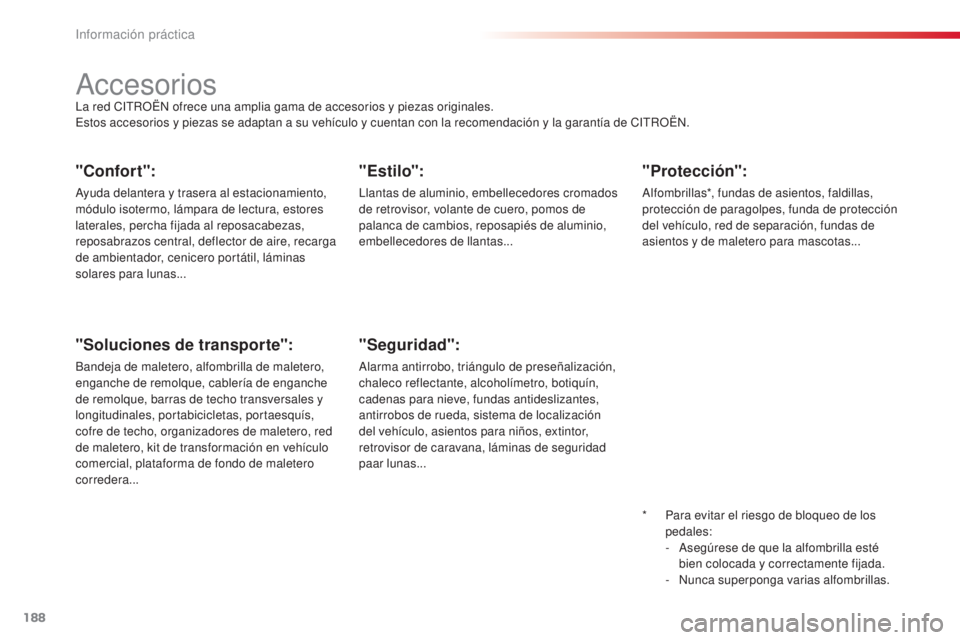 CITROEN C3 PICASSO 2015  Manuales de Empleo (in Spanish) 188
C3Picasso_es_Chap11_informations-pratiques_ed01-2014
"Confort":
ayuda delantera y trasera al estacionamiento, 
módulo isotermo, lámpara de lectura, estores 
laterales, percha fijada al r CITROEN C3 PICASSO 2015  Manuales de Empleo (in Spanish) 188
C3Picasso_es_Chap11_informations-pratiques_ed01-2014
"Confort":
ayuda delantera y trasera al estacionamiento, 
módulo isotermo, lámpara de lectura, estores 
laterales, percha fijada al r