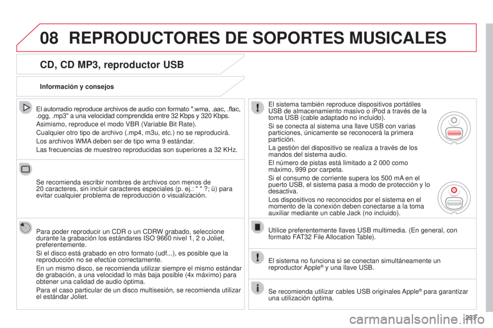 CITROEN C3 PICASSO 2015  Manuales de Empleo (in Spanish) 08
237
C3Picasso_es_Chap13b_Rt6-2-8_ed01-2014
CD, CD MP3, reproductor USB
El autorradio reproduce archivos de audio con formato ".wma, .aac, .flac, 
.ogg, .mp3" a una velocidad comprendida ent CITROEN C3 PICASSO 2015  Manuales de Empleo (in Spanish) 08
237
C3Picasso_es_Chap13b_Rt6-2-8_ed01-2014
CD, CD MP3, reproductor USB
El autorradio reproduce archivos de audio con formato ".wma, .aac, .flac, 
.ogg, .mp3" a una velocidad comprendida ent