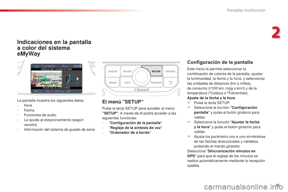 CITROEN C3 PICASSO 2015  Manuales de Empleo (in Spanish) 31
C3Picasso_es_Chap02_ecran-multifonction_ed01-2014
Indicaciones en la pantalla 
a color del sistema  
eMyWay
Configuración de la pantalla
este menú le permite seleccionar la 
combinación de color CITROEN C3 PICASSO 2015  Manuales de Empleo (in Spanish) 31
C3Picasso_es_Chap02_ecran-multifonction_ed01-2014
Indicaciones en la pantalla 
a color del sistema  
eMyWay
Configuración de la pantalla
este menú le permite seleccionar la 
combinación de color