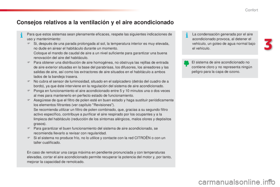 CITROEN C3 PICASSO 2015  Manuales de Empleo (in Spanish) 41
C3Picasso_es_Chap03_confort_ed01-2014
Para que estos sistemas sean plenamente eficaces, respete las siguientes indicaciones de 
uso y mantenimiento:
F 
S
 i, después de una parada prolongada al so CITROEN C3 PICASSO 2015  Manuales de Empleo (in Spanish) 41
C3Picasso_es_Chap03_confort_ed01-2014
Para que estos sistemas sean plenamente eficaces, respete las siguientes indicaciones de 
uso y mantenimiento:
F 
S
 i, después de una parada prolongada al so