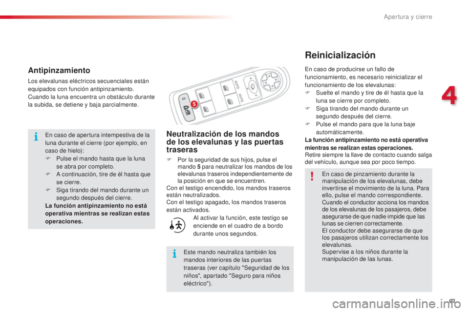 CITROEN C3 PICASSO 2015  Manuales de Empleo (in Spanish) 61
C3Picasso_es_Chap04_ouverture_ed01-2014
Reinicialización
Neutralización de los mandos 
de los elevalunas y las puertas 
traseras
F Por la seguridad de sus hijos, pulse el mando  5 para neutraliza