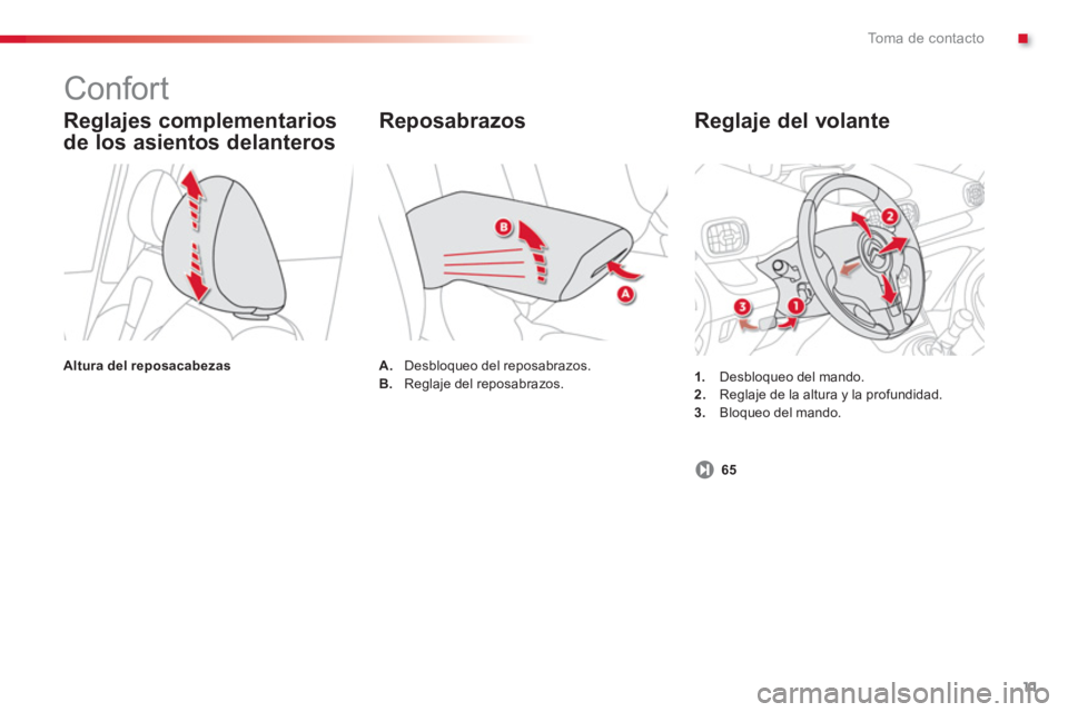 CITROEN C3 PICASSO 2014  Manuales de Empleo (in Spanish) .To m a  d e  c o n t a c t o
11
   
Reglaje del volante
1. 
  Desbloqueo del mando. 2.Reglaje de la altura y la profundidad. 3.Bloqueo del mando.  
 
 
Reglajes complementarios 
de los asientos delan