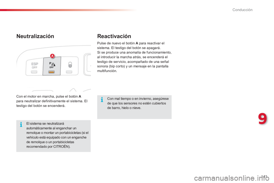 CITROEN C3 PICASSO 2014  Manuales de Empleo (in Spanish) 9
Conducción
141
   
Neutralización Reactivación
 
Con el motor en marcha, pulse el botón Apara neutralizar definitivamente el sistema. El
testigo del botón se encenderá.
  El sistema se neutral