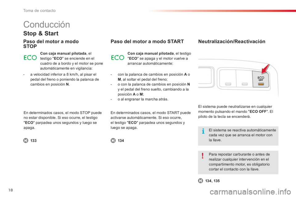 CITROEN C3 PICASSO 2014  Manuales de Empleo (in Spanish) To m a  d e  c o n t a c t o
18
  Conducción 
Paso del motor a modoSTOP
 
 
 
-  con la palanca de cambios en posición  Ao M, al soltar el pedal del freno; 
   
-   o con la palanca de cambios en po