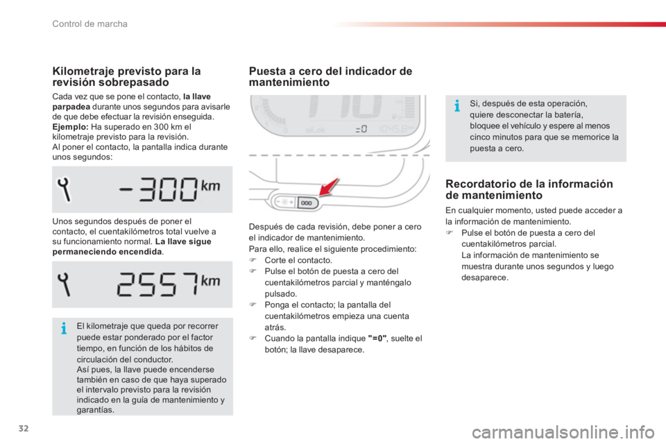 CITROEN C3 PICASSO 2014  Manuales de Empleo (in Spanish) Control de marcha
32
   
 
 
 
 
 
 
Puesta a cero del indicador de 
mantenimiento 
  Después de cada revisión, debe poner a cero 
el indicador de mantenimiento. 
  Para ello, realice el siguiente p