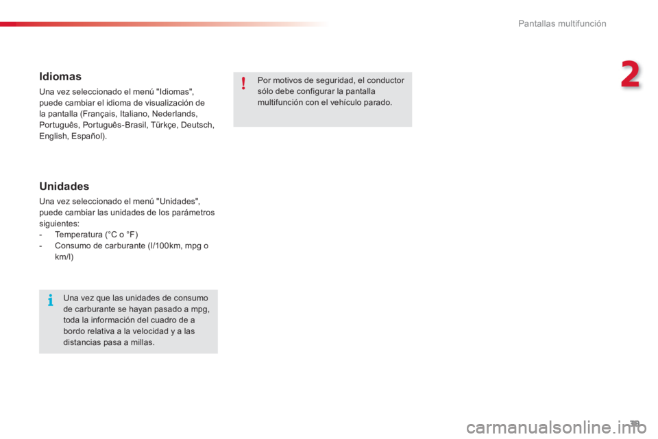 CITROEN C3 PICASSO 2014  Manuales de Empleo (in Spanish) 2
Pantallas multifunción
39
   
Idiomas
 
Una vez seleccionado el menú "Idiomas",puede cambiar el idioma de visualización de
la pantalla 
(Français, Italiano, Nederlands, 
Português, Português-B