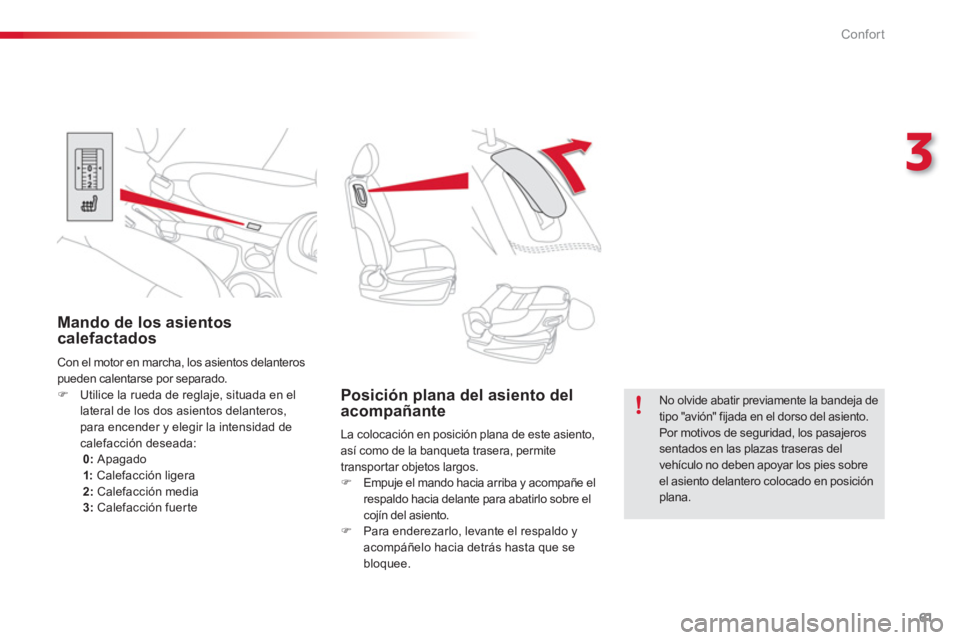 CITROEN C3 PICASSO 2014  Manuales de Empleo (in Spanish) 3
Confort
61
   
 
 
 
 
 
 
Posición plana del asiento del 
acompañante 
  La colocación en posición plana de este asiento, 
así como de la banqueta trasera, permite 
transpor tar objetos largos