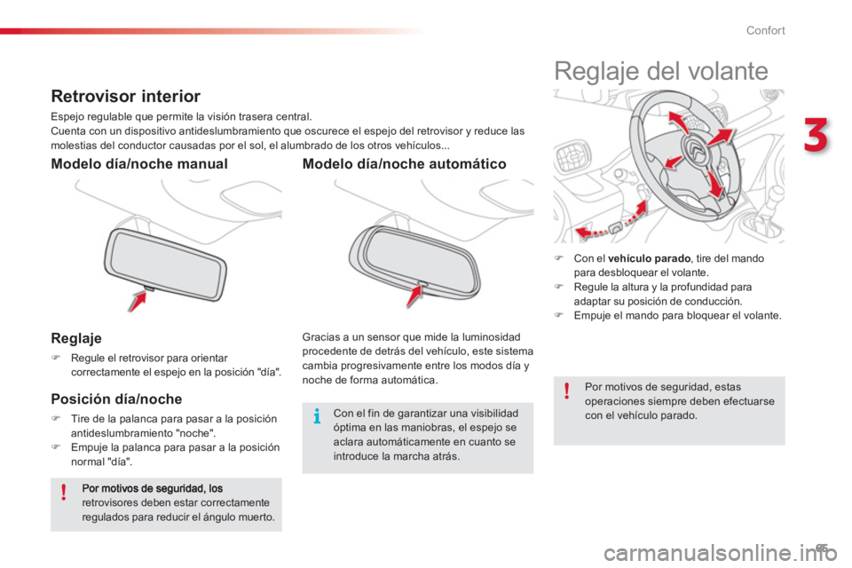 CITROEN C3 PICASSO 2014  Manuales de Empleo (in Spanish) 3
Confort
65
   
Reglaje 
�)Regule el retrovisor para orientar correctamente el espejo en la posición "día".
 
 
 
Modelo día/noche manual  
   
Posición día/noche 
�)Tire de la palanca para pasa