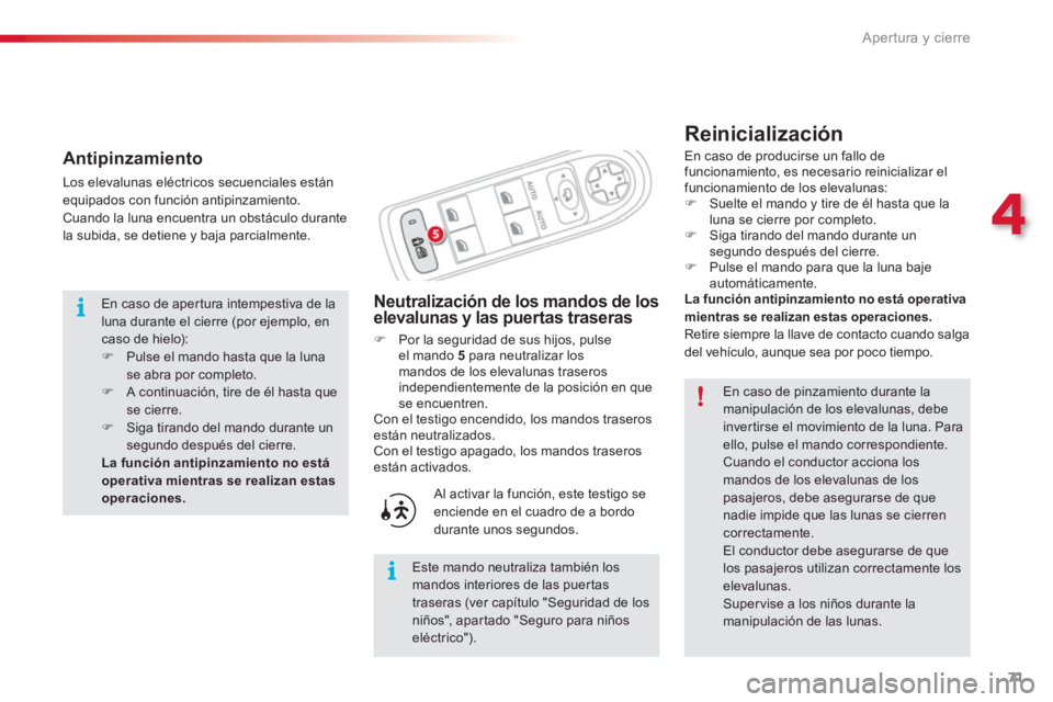 CITROEN C3 PICASSO 2014  Manuales de Empleo (in Spanish) 4
Apertura y cierre
71
   
Reinicialización 
Neutralización de los mandos de loselevalunas y las puertas traseras 
�)Por la seguridad de sus hijos, pulseel mando 5  
para neutralizar los
mandos de l