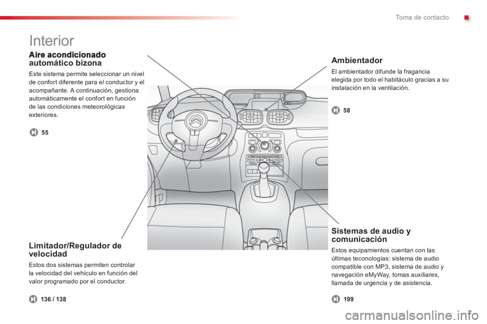 CITROEN C3 PICASSO 2014  Manuales de Empleo (in Spanish) .To m a  d e  c o n t a c t o
7
automático bizona
  Este sistema permite seleccionar un nivel 
de con
fort diferente para el conductor y el 
acompañante. A continuación, gestiona automáticamente e