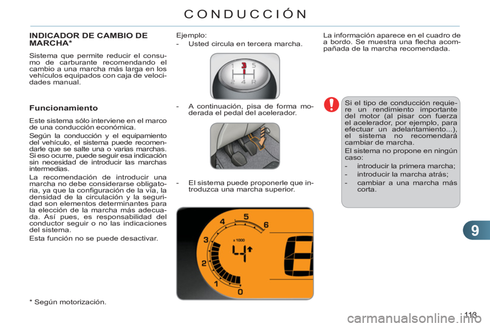 CITROEN C3 PICASSO 2012  Manuales de Empleo (in Spanish) 9
113
CONDUCCIÓN
INDICADOR DE CAMBIO DEMARCHA *  
 
Sistema que permite reducir el consu-
mo de carburante recomendando el 
cambio a una marcha más larga en los 
vehículos equipados con caja de vel