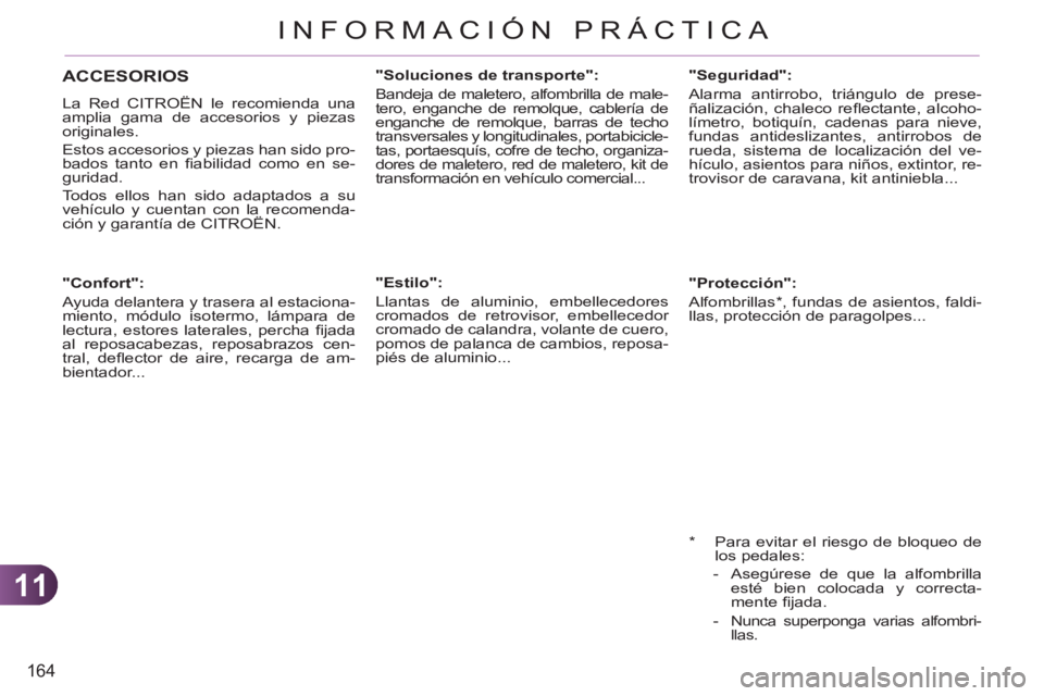 CITROEN C3 PICASSO 2012  Manuales de Empleo (in Spanish) 11
164
INFORMACIÓN PRÁCTICA
   
 
 
 
 
 
 
"Confort": 
  Ayuda delantera y trasera al estaciona-
miento, módulo isotermo, lámpara de 
lectura, estores laterales, percha ﬁ jada 
al reposacabezas