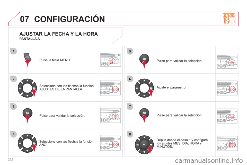CITROEN C3 PICASSO 2012  Manuales de Empleo (in Spanish) 222
07
1
2
3
4
5
6
7
8
MENU
OK
OK
OK
OK
CONFIGURACIÓN
Pulse la tecla MENU.  
Seleccione con las ﬂ echas la funciÛn
AJUSTES DE LA PANTALLA.  
Pulse para validar la selecciÛn.
   
Seleccione con la