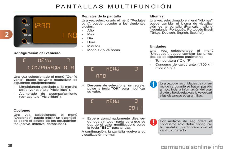 CITROEN C3 PICASSO 2012 Manuales de Empleo (in Spanish) 2
36
PANTALLAS MULTIFUNCIÓN
Confi guración del vehículo
Opciones
Una vez seleccionado el menú
"Opciones", puede iniciar un diagnósti-
co sobre el estado de los equipamien-
tos (acti CITROEN C3 PICASSO 2012 Manuales de Empleo (in Spanish) 2
36
PANTALLAS MULTIFUNCIÓN
Confi guración del vehículo
Opciones
Una vez seleccionado el menú
"Opciones", puede iniciar un diagnósti-
co sobre el estado de los equipamien-
tos (acti