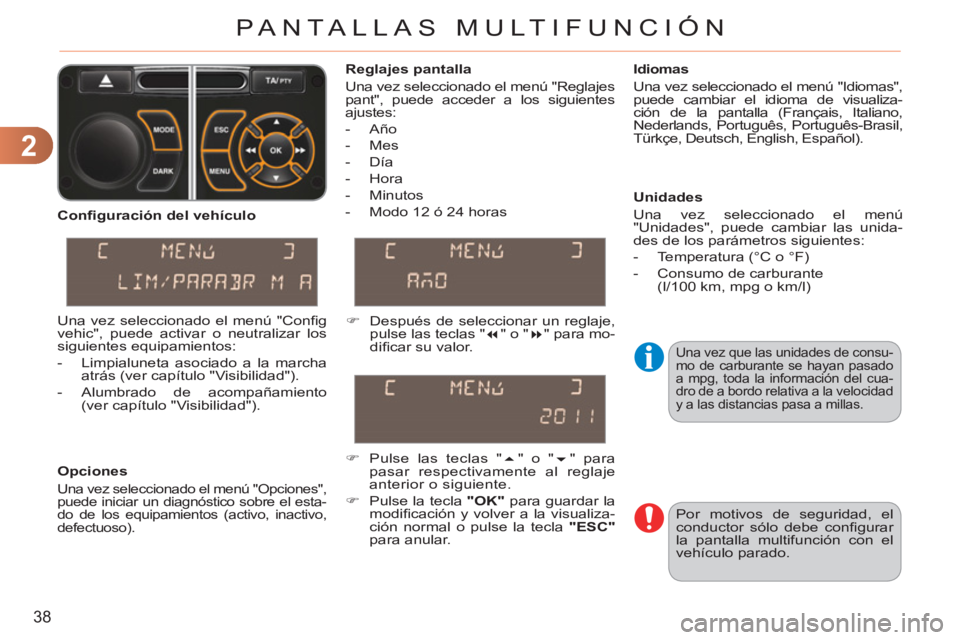 CITROEN C3 PICASSO 2012 Manuales de Empleo (in Spanish) 2
38
PANTALLAS MULTIFUNCIÓN
Una vez que las unidades de consu-
mo de carburante se hayan pasado
a mpg, toda la información del cua-
dro de a bordo relativa a la velocidad
y a las distancias pasa CITROEN C3 PICASSO 2012 Manuales de Empleo (in Spanish) 2
38
PANTALLAS MULTIFUNCIÓN
Una vez que las unidades de consu-
mo de carburante se hayan pasado
a mpg, toda la información del cua-
dro de a bordo relativa a la velocidad
y a las distancias pasa