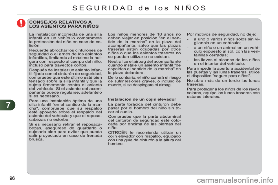 CITROEN C3 PICASSO 2012 Manuales de Empleo (in Spanish) 7
SEGURIDAD de los NIÑOS
CONSEJOS RELATIVOS A LOS ASIENTOS PARA NIÑOS
Instalación de un cojín elevador
La parte torácica del cinturón debe
pasar por el hombro del niño sin to- CITROEN C3 PICASSO 2012 Manuales de Empleo (in Spanish) 7
SEGURIDAD de los NIÑOS
CONSEJOS RELATIVOS A LOS ASIENTOS PARA NIÑOS
Instalación de un cojín elevador
La parte torácica del cinturón debe
pasar por el hombro del niño sin to-