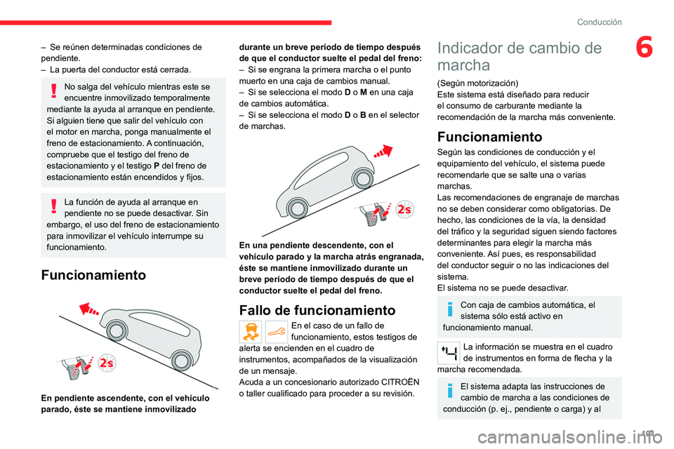 CITROEN C4 2021 Manuales de Empleo (in Spanish) 101
Conducción
6– Se reúnen determinadas condiciones de
pendiente.
–
La puerta del conductor está cerrada.
No salga del vehÃculo mientras este se
encuentre inmovilizado temporalmente
medi CITROEN C4 2021 Manuales de Empleo (in Spanish) 101
Conducción
6– Se reúnen determinadas condiciones de
pendiente.
–
La puerta del conductor está cerrada.
No salga del vehÃculo mientras este se
encuentre inmovilizado temporalmente
medi