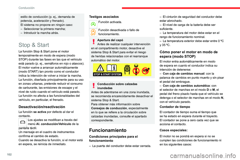 CITROEN C4 2021 Manuales de Empleo (in Spanish) 102
Conducción
– Pendiente o cuesta pronunciada.
– La velocidad del vehÃculo no ha superado los
10 km/h desde la última vez que se arrancó el
motor (con la llave o el botón START/STOP).
â CITROEN C4 2021 Manuales de Empleo (in Spanish) 102
Conducción
– Pendiente o cuesta pronunciada.
– La velocidad del vehÃculo no ha superado los
10 km/h desde la última vez que se arrancó el
motor (con la llave o el botón START/STOP).
â