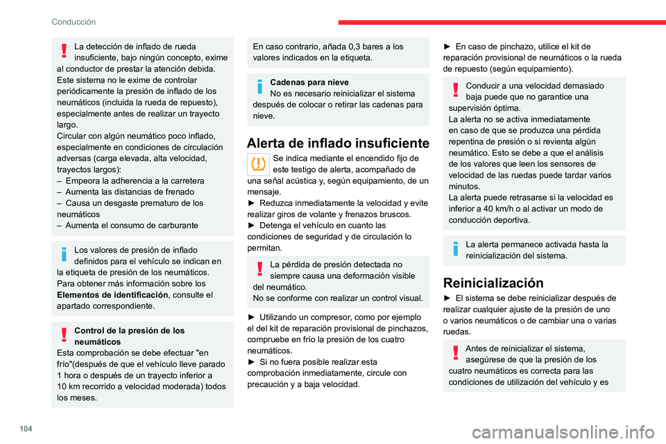 CITROEN C4 2021 Manuales de Empleo (in Spanish) 104
Conducción
conforme a las valores que figuran en la
etiqueta de presión de los neumáticos.
Controle la presión de los cuatro neumáticos
antes de realizar la reinicialización.
El sistema no CITROEN C4 2021 Manuales de Empleo (in Spanish) 104
Conducción
conforme a las valores que figuran en la
etiqueta de presión de los neumáticos.
Controle la presión de los cuatro neumáticos
antes de realizar la reinicialización.
El sistema no